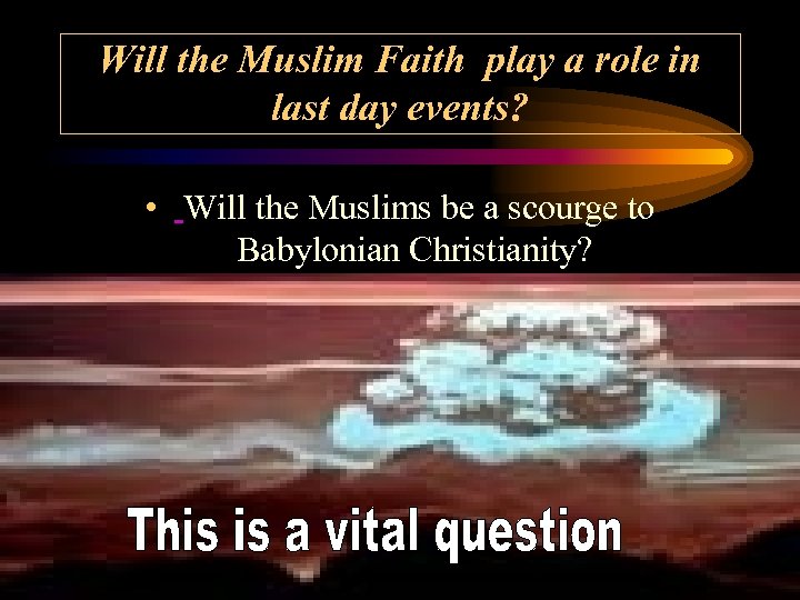 Will the Muslim Faith play a role in last day events? • Will the