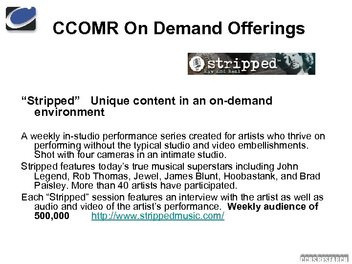 CCOMR On Demand Offerings “Stripped” Unique content in an on-demand environment A weekly in-studio