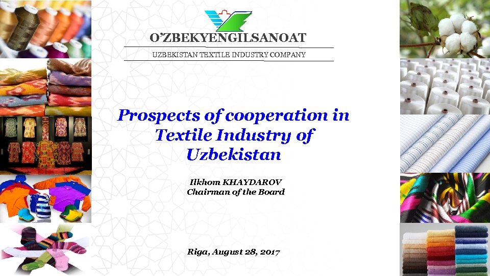 O’ZBEKYENGILSANOAT UZBEKISTAN TEXTILE INDUSTRY COMPANY Prospects of cooperation in Textile Industry of Uzbekistan Ilkhom