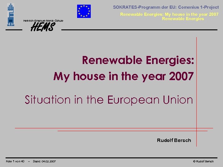 SOKRATES-Programm der EU: Comenius 1 -Project Heinrich-Emanuel-Merck-Schule HEMS Renewable Energies: My house in the