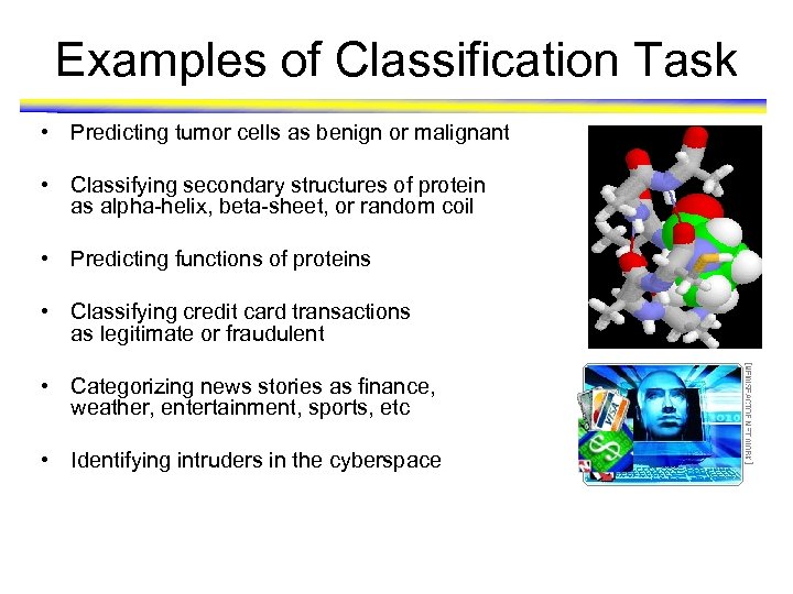 Examples of Classification Task • Predicting tumor cells as benign or malignant • Classifying