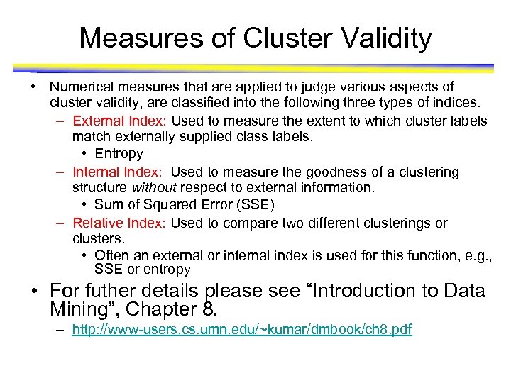 Measures of Cluster Validity • Numerical measures that are applied to judge various aspects