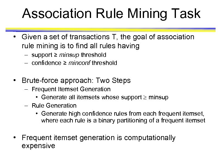 Association Rule Mining Task • Given a set of transactions T, the goal of