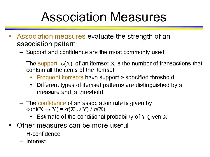 Association Measures • Association measures evaluate the strength of an association pattern – Support