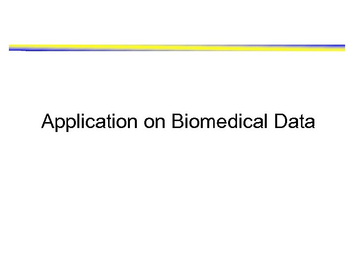 Application on Biomedical Data 