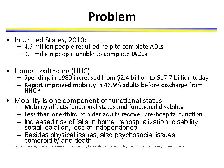 Problem • In United States, 2010: – 4. 9 million people required help to