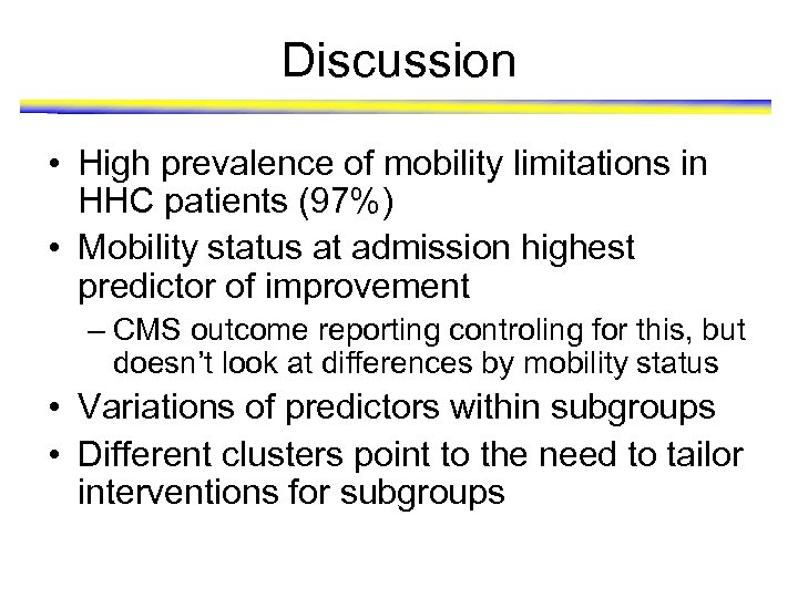 Discussion • High prevalence of mobility limitations in HHC patients (97%) • Mobility status