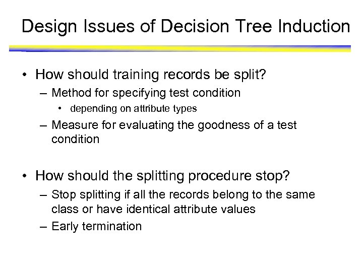 Design Issues of Decision Tree Induction • How should training records be split? –