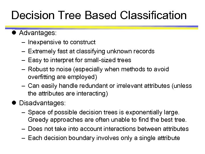 Decision Tree Based Classification l Advantages: – – Inexpensive to construct Extremely fast at