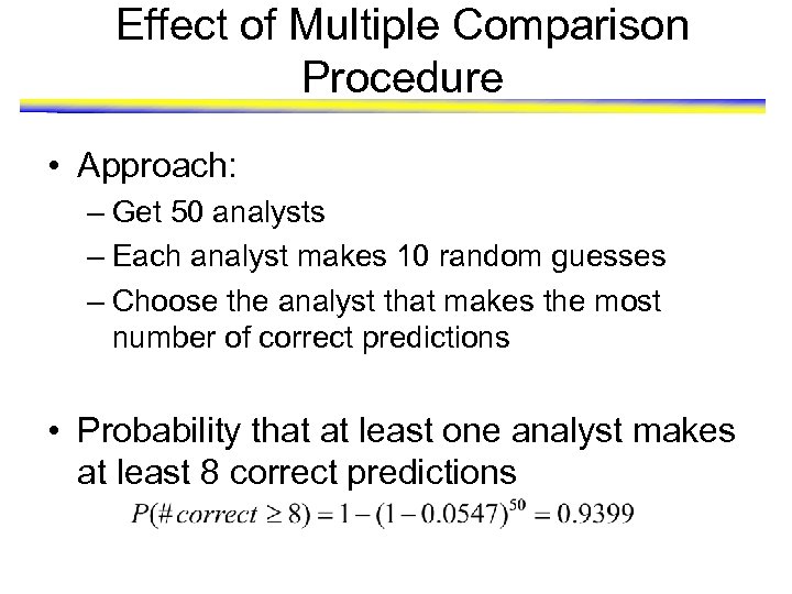 Effect of Multiple Comparison Procedure • Approach: – Get 50 analysts – Each analyst