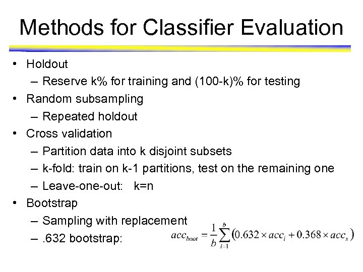 Methods for Classifier Evaluation • Holdout – Reserve k% for training and (100 -k)%