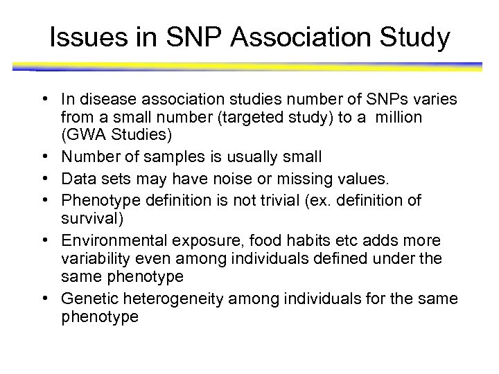 Issues in SNP Association Study • In disease association studies number of SNPs varies