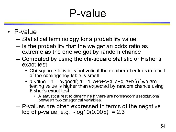 P-value • P-value – Statistical terminology for a probability value – Is the probability