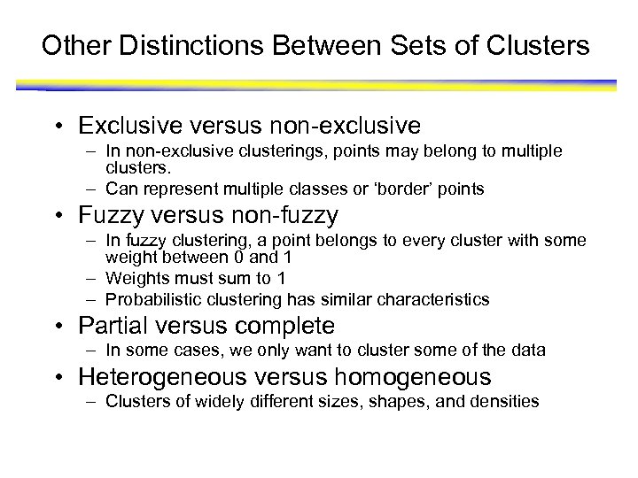 Other Distinctions Between Sets of Clusters • Exclusive versus non-exclusive – In non-exclusive clusterings,