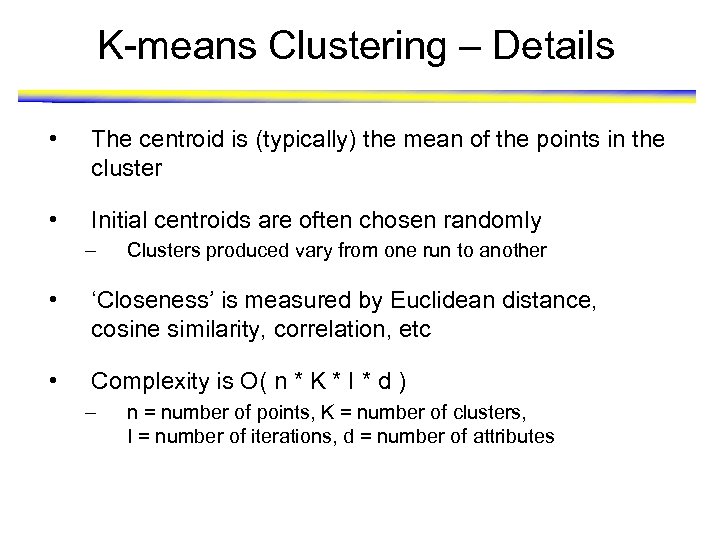 K-means Clustering – Details • The centroid is (typically) the mean of the points