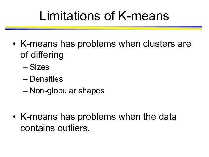 Limitations of K-means • K-means has problems when clusters are of differing – Sizes