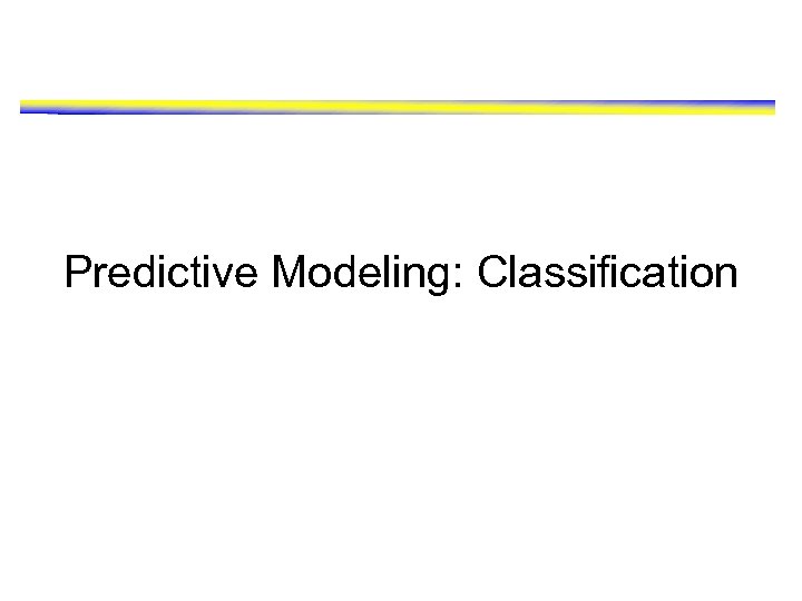 Predictive Modeling: Classification 