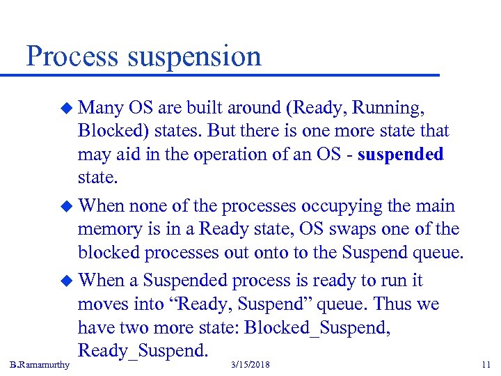 Process suspension u Many OS are built around (Ready, Running, Blocked) states. But there