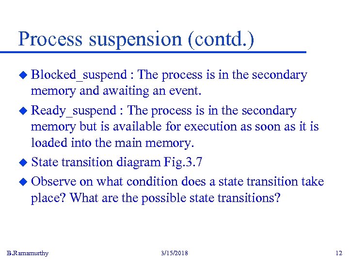 Process suspension (contd. ) u Blocked_suspend : The process is in the secondary memory