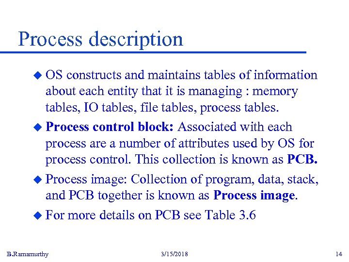 Process description u OS constructs and maintains tables of information about each entity that