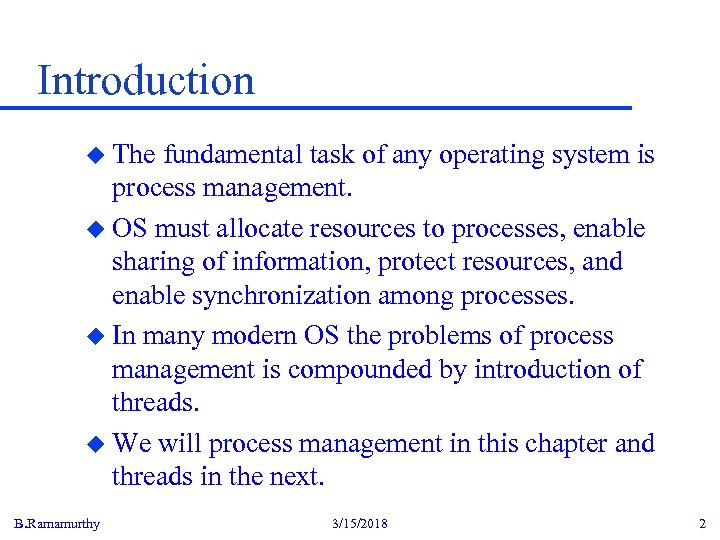Introduction u The fundamental task of any operating system is process management. u OS