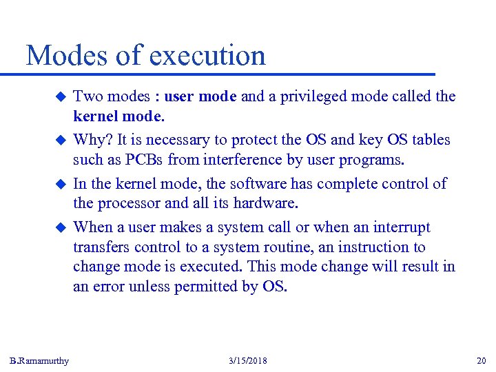 Modes of execution u u B. Ramamurthy Two modes : user mode and a