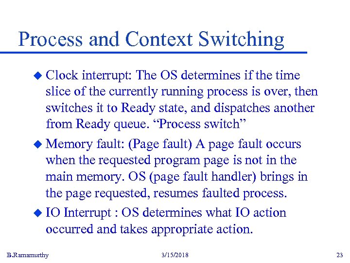 Process and Context Switching u Clock interrupt: The OS determines if the time slice