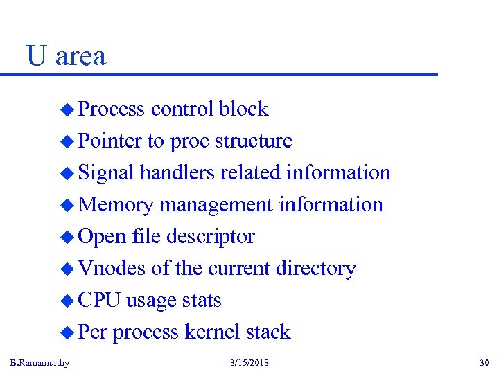 U area u Process control block u Pointer to proc structure u Signal handlers