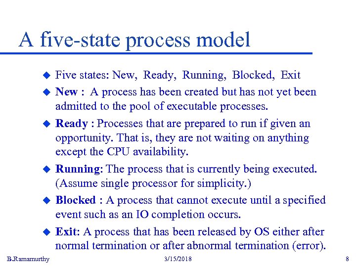 A five-state process model u u u B. Ramamurthy Five states: New, Ready, Running,