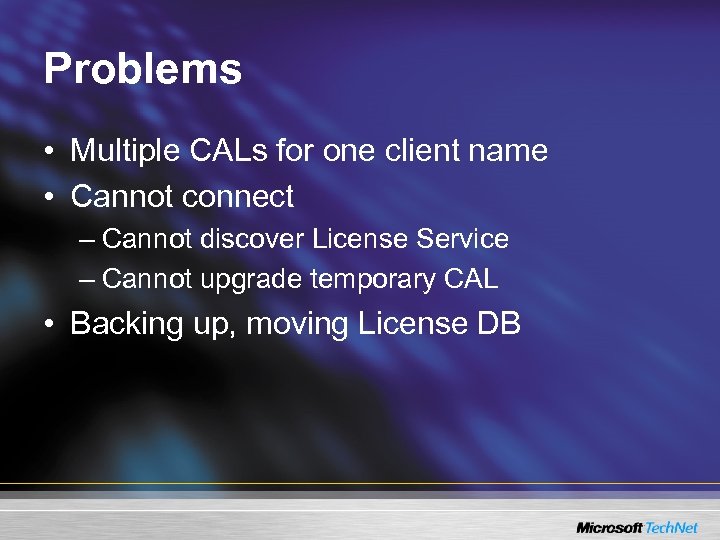 Problems • Multiple CALs for one client name • Cannot connect – Cannot discover