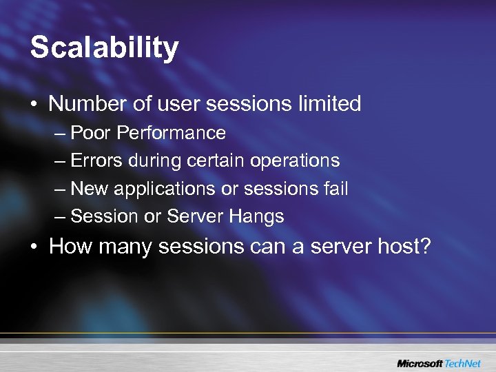 Scalability • Number of user sessions limited – Poor Performance – Errors during certain