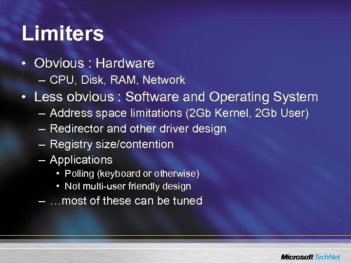 Limiters • Obvious : Hardware – CPU, Disk, RAM, Network • Less obvious :
