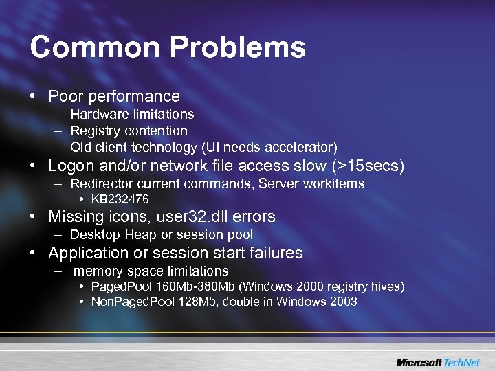 Common Problems • Poor performance – Hardware limitations – Registry contention – Old client
