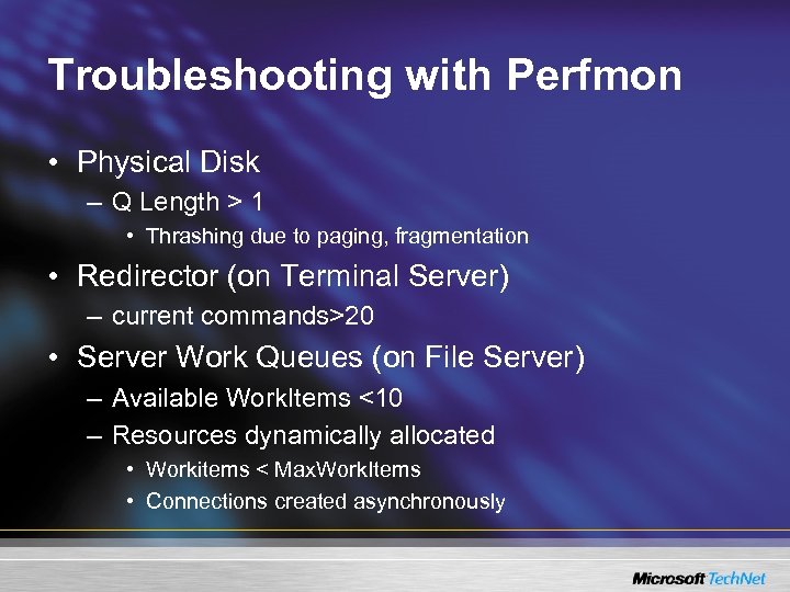 Troubleshooting with Perfmon • Physical Disk – Q Length > 1 • Thrashing due