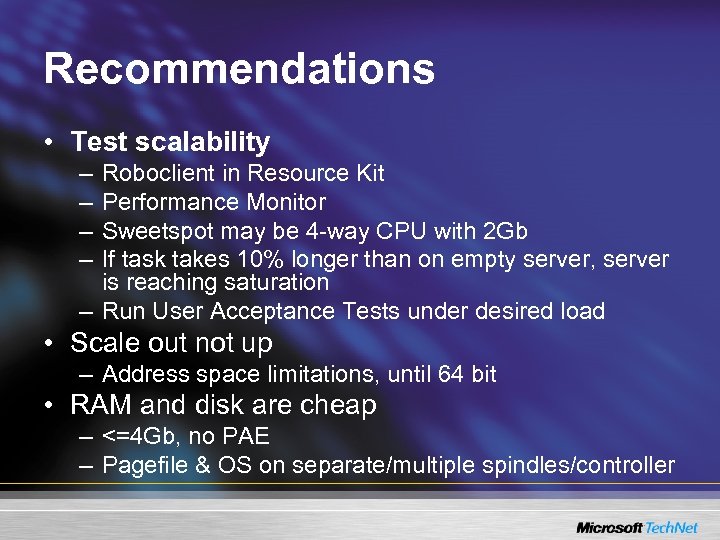 Recommendations • Test scalability – – Roboclient in Resource Kit Performance Monitor Sweetspot may