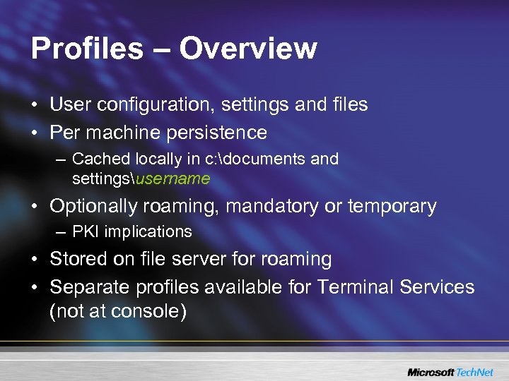 Profiles – Overview • User configuration, settings and files • Per machine persistence –