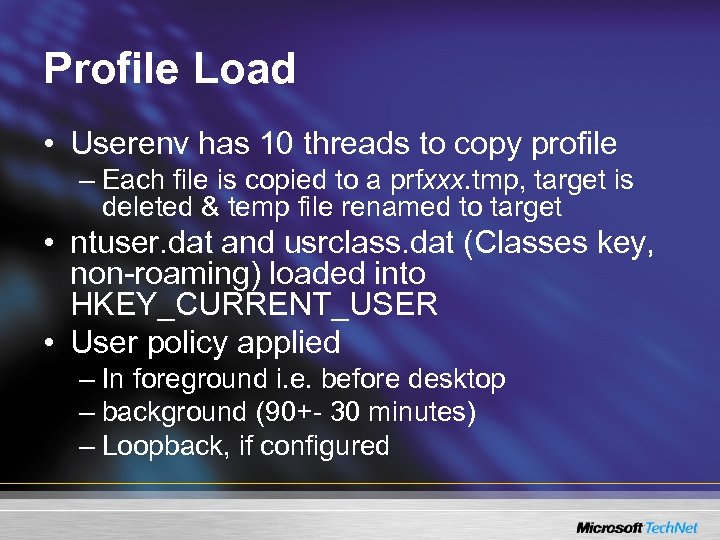 Profile Load • Userenv has 10 threads to copy profile – Each file is