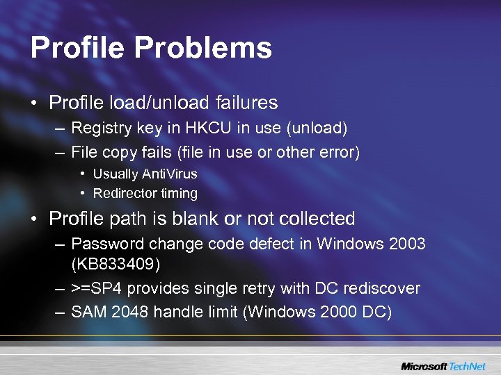 Profile Problems • Profile load/unload failures – Registry key in HKCU in use (unload)