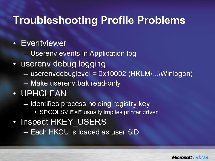 Troubleshooting Profile Problems • Eventviewer – Userenv events in Application log • userenv debug