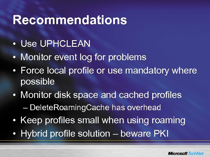 Recommendations • Use UPHCLEAN • Monitor event log for problems • Force local profile