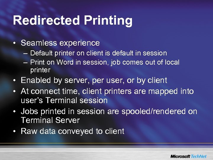Redirected Printing • Seamless experience – Default printer on client is default in session