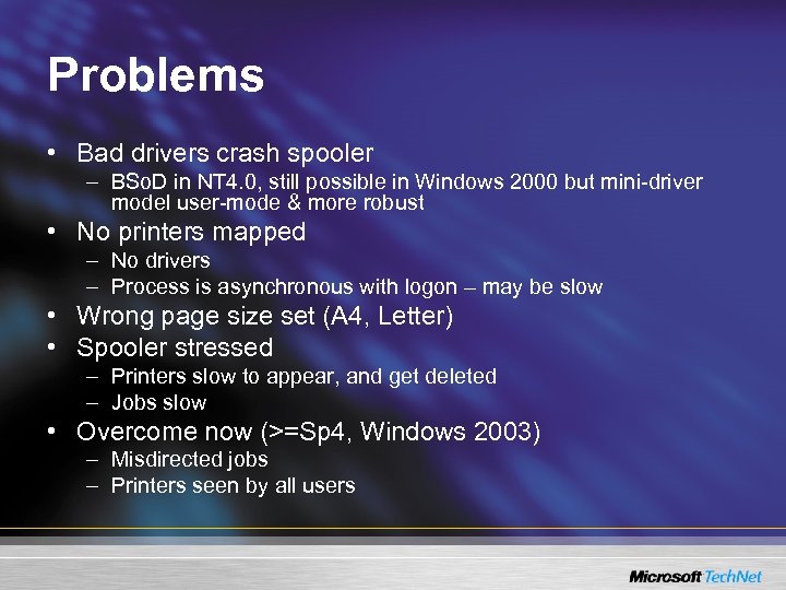 Problems • Bad drivers crash spooler – BSo. D in NT 4. 0, still