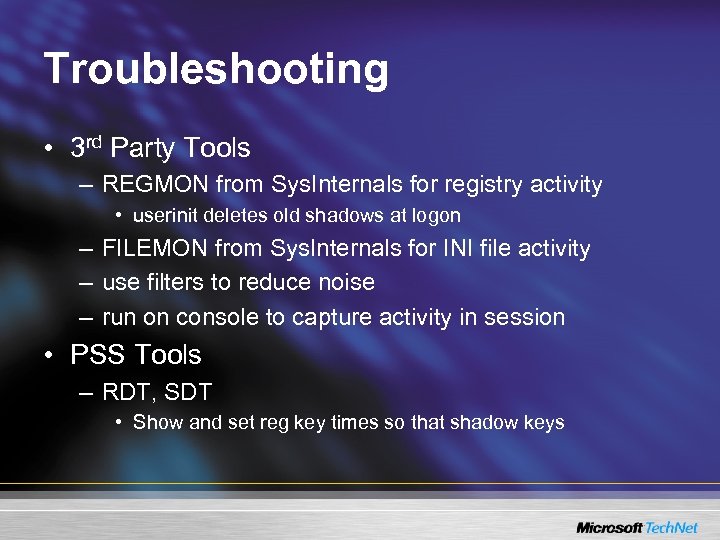 Troubleshooting • 3 rd Party Tools – REGMON from Sys. Internals for registry activity