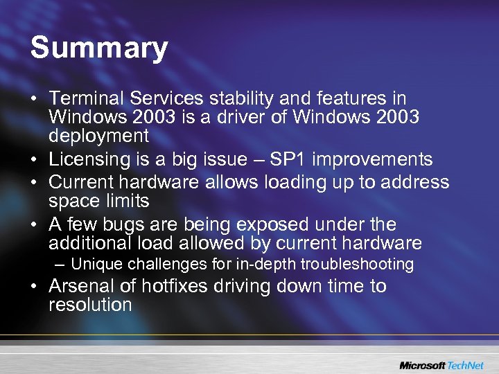Summary • Terminal Services stability and features in Windows 2003 is a driver of
