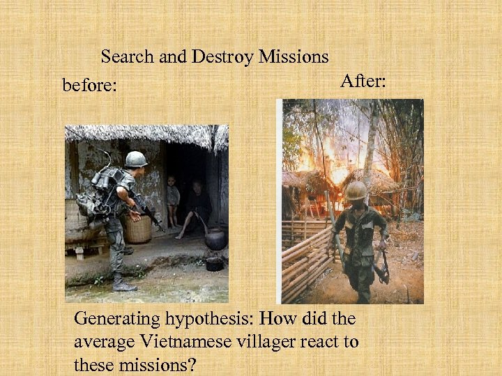 Search and Destroy Missions After: before: Generating hypothesis: How did the average Vietnamese villager