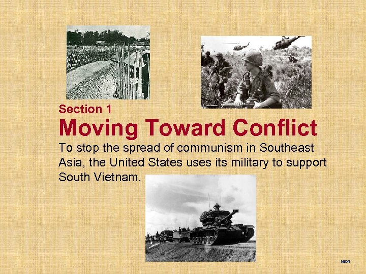 Section 1 Moving Toward Conflict To stop the spread of communism in Southeast Asia,