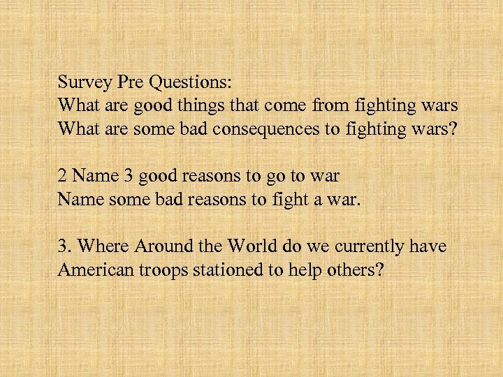 Survey Pre Questions: What are good things that come from fighting wars What are