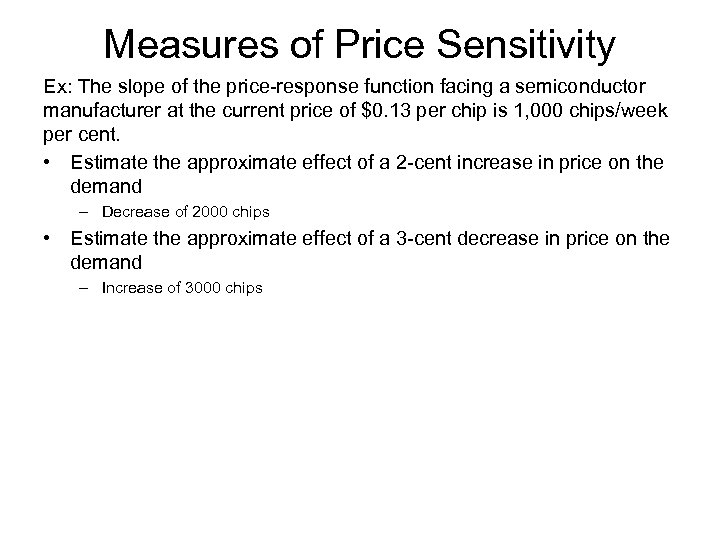 Measures of Price Sensitivity Ex: The slope of the price-response function facing a semiconductor