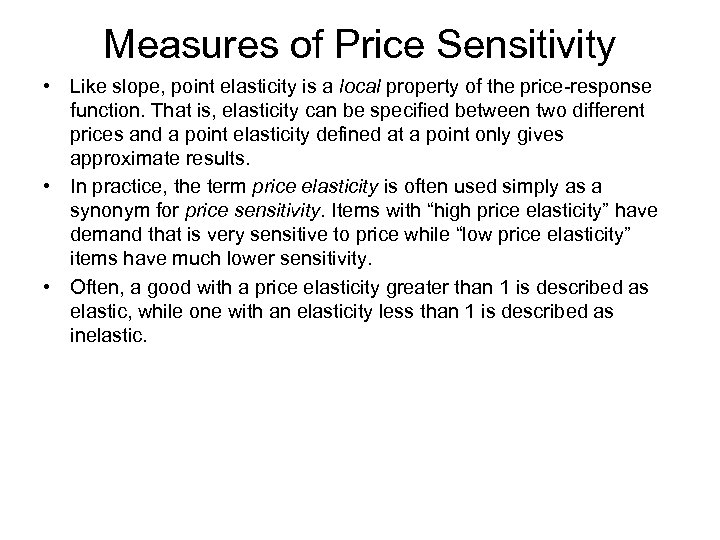 Measures of Price Sensitivity • Like slope, point elasticity is a local property of