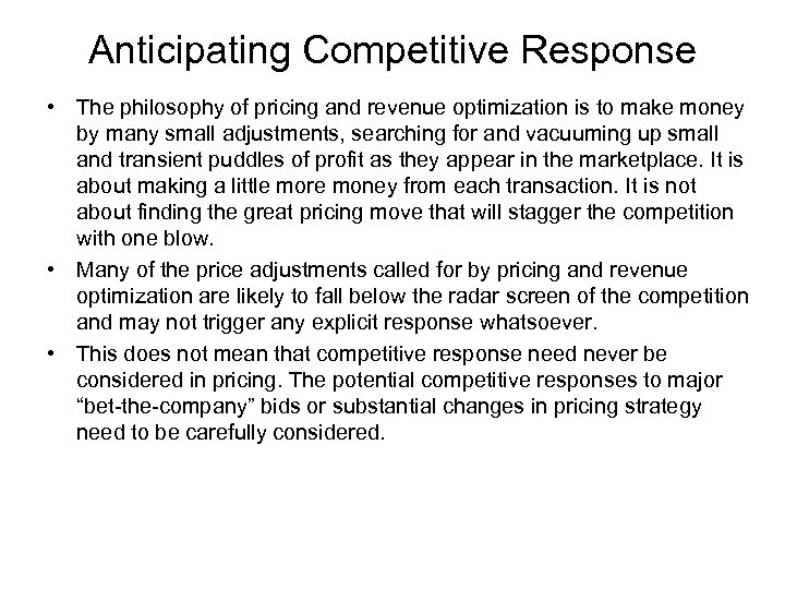 Anticipating Competitive Response • The philosophy of pricing and revenue optimization is to make